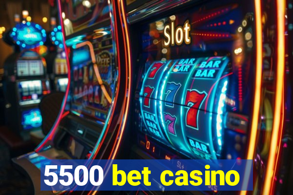 5500 bet casino